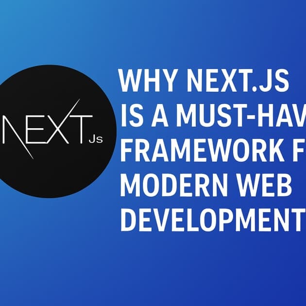 Why Next.js Is a Must‑Have Framework for Modern Web Development